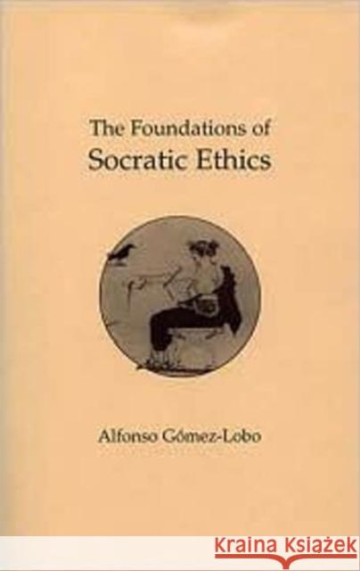 The Foundations of Socratic Ethics Alfonso Gomez-Lobo 9780872201743 HACKETT PUBLISHING CO, INC - książka