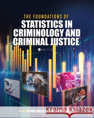 The Foundations of Statistics in Criminology and Criminal Justice Kyung-Shick Choi Hyeyoung Lim 9781516528547 Cognella Academic Publishing - książka