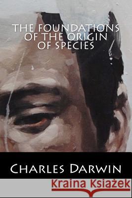 The Foundations of the Origin of Species Charles Darwin 9781543233186 Createspace Independent Publishing Platform - książka