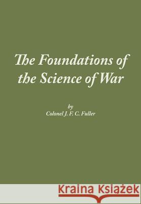 The Foundations of the Science of War J. F. C. Fuller Combat Studies Institute Press 9781780396743 WWW.Militarybookshop.Co.UK - książka
