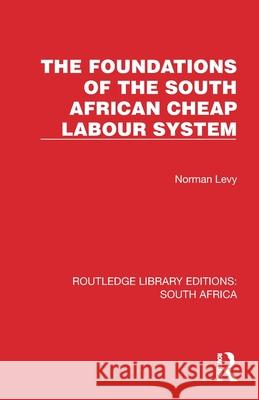 The Foundations of the South African Cheap Labour System Norman Levy 9781032311586 Routledge - książka