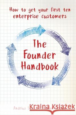 The Founder Handbook: How to get your first ten enterprise customers Andrius Sutas Siobhan Clarke 9781838365707 Tfh A&s - książka