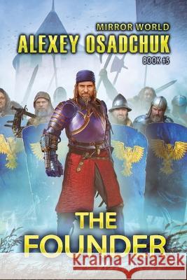 The Founder (Mirror World Book #5): LitRPG Series Alexey Osadchuk 9788076197985 Magic Dome Books - książka