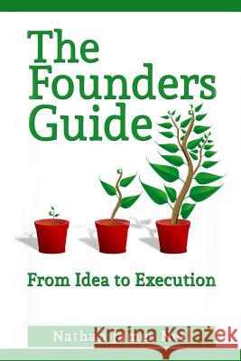 The Founders Guide: From Idea to Execution MR Nathan J. Neil 9781540546890 Createspace Independent Publishing Platform - książka