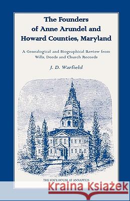 The Founders of Anne Arundel and Howard Counties, Maryland. A Genealogical and Biographical Review from Wills, Deeds and Church Records J. D. Warfield 9780788402173  - książka