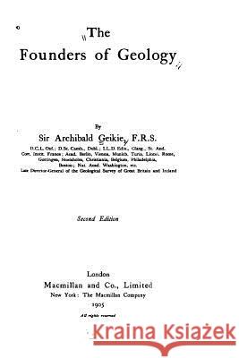 The Founders of Geology Archibald Geikie 9781523781065 Createspace Independent Publishing Platform - książka