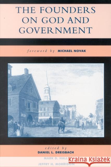 The Founders on God and Government Daniel Dreisbach Jeffry Morrison Mark Hall 9780742522794 Rowman & Littlefield Publishers - książka