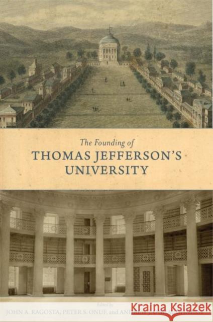 The Founding of Thomas Jefferson's University John A. Ragosta Peter S. Onuf Andrew Jackson O'Shaughnessy 9780813943220 University of Virginia Press - książka