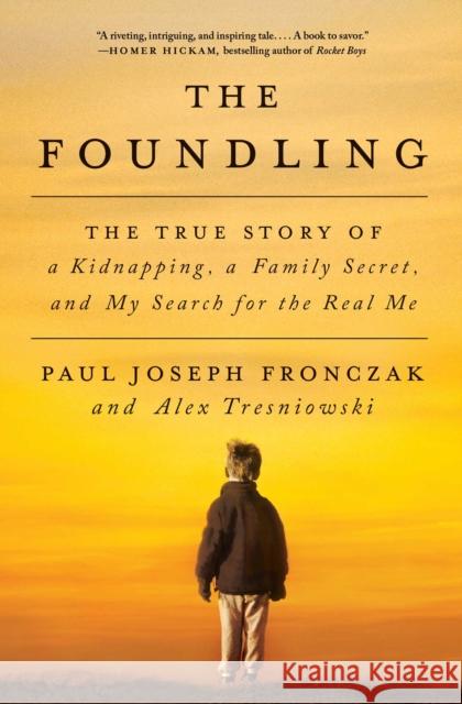 The Foundling: The True Story of a Kidnapping, a Family Secret, and My Search for the Real Me Paul Joseph Fronczak Alex Tresniowski 9781501142321 Howard Books - książka