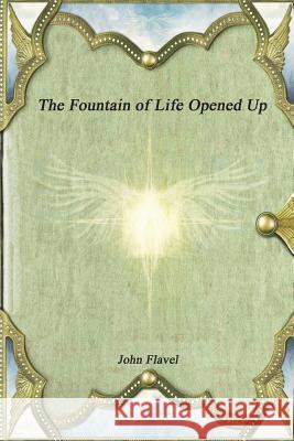 The Fountain of Life Opened Up John Flavel   9781773562193 Devoted Publishing - książka