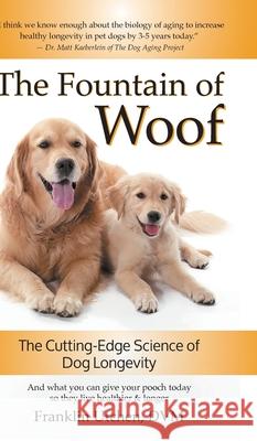 The Fountain of Woof: The Cutting-Edge Science of Dog Longevity Franklin Utchen 9781038310323 FriesenPress - książka