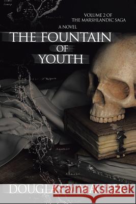 The Fountain of Youth: Volume 2 of the Marshlandic Saga Douglas V Maurer 9781524501747 Xlibris - książka