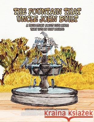 The Fountain That Uncle John Built Annette Spelman 9781450050043 Xlibris Corporation - książka