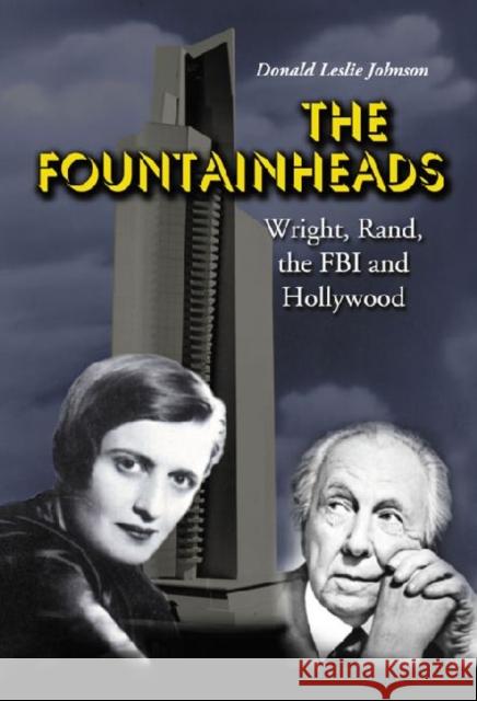 The Fountainheads: Wright, Rand, the FBI and Hollywood Johnson, Donald Leslie 9780786466146 McFarland & Company - książka