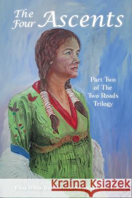 The Four Ascents: Part Two of the Two Roads Trilogy Eliza White Buffalo 9781481794954 Authorhouse - książka