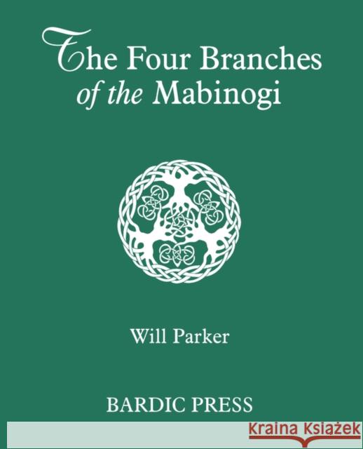 The Four Branches of the Mabinogi: Celtic Myth and Medieval Reality Parker, Will 9780974566757 Ultimate Proof - książka