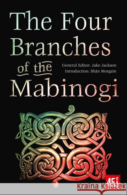 The Four Branches of the Mabinogi: Epic Stories, Ancient Traditions J. K. Jackson 9781839649936 Flame Tree Publishing - książka