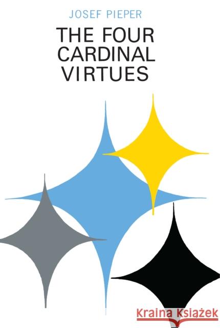 The Four Cardinal Virtues: Human Agency, Intellectual Traditions, and Responsible Knowledge Pieper, Josef 9780268001032 University of Notre Dame Press - książka