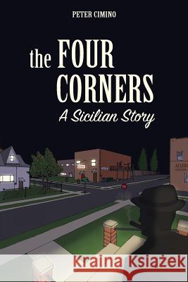 The Four Corners, A Sicilian Story Cimino, Peter P. 9781505368024 Peter Cimino - Author - książka