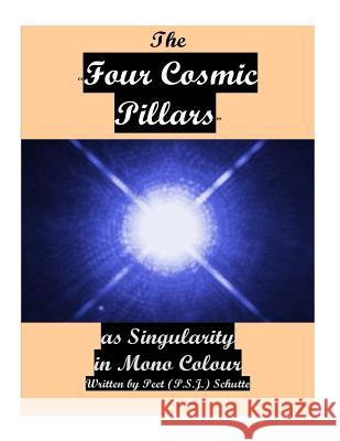 THE Four Cosmic Pillars as SINGULARITY Schutte, Peet (P S. J. ). 9781537679945 Createspace Independent Publishing Platform - książka