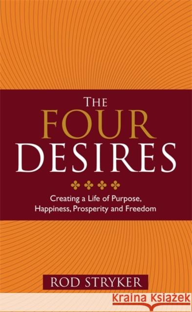 The Four Desires: Creating a Life of Purpose, Happiness, Prosperity and Freedom Rod Stryker 9781848508262 Hay House UK Ltd - książka