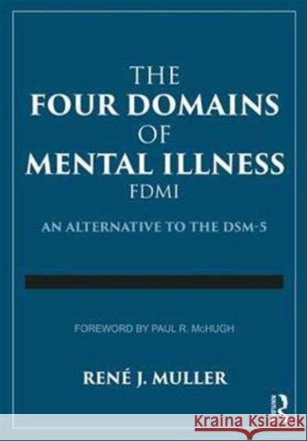 The Four Domains of Mental Illness: An Alternative to the DSM-5 Rene J. Muller (Community College of Baltimore County, Maryland, USA) 9781138308145 Taylor & Francis Ltd - książka
