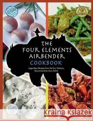 The Four Elements Airbender Cookbook: Legendary Recipes From The Four Nations. Recommend by Guru Pathik Katara Guru 9781803579979 Publishdrive - książka