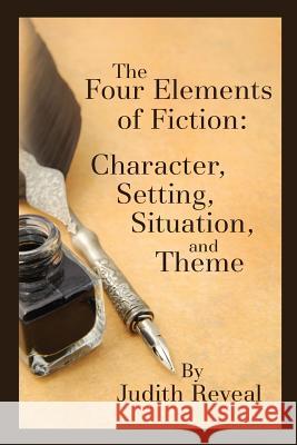 The Four Elements of Fiction: A Writer's Guide to Character, Setting, Situation, and Theme Judith Reveal 9781501026003 Createspace - książka