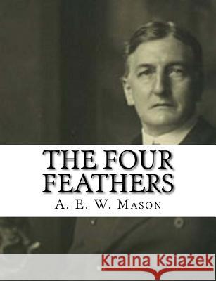 The Four Feathers A. E. W. Mason 9781981351992 Createspace Independent Publishing Platform - książka