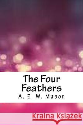 The Four Feathers A. E. W. Mason 9781986557016 Createspace Independent Publishing Platform - książka