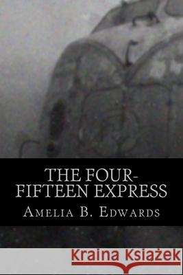 The Four-Fifteen Express Amelia B. Edwards 510 Classics 9781537481326 Createspace Independent Publishing Platform - książka