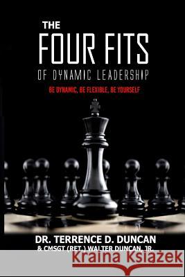The Four Fits of Dynamic Leadership Cmsgt (Ret ) Walter Duncan, Jr, Terrence D Duncan 9781545250396 Createspace Independent Publishing Platform - książka