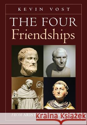 The Four Friendships: From Aristotle to Aquinas Kevin Vost, Shane Kapler 9781621383246 Angelico Press - książka