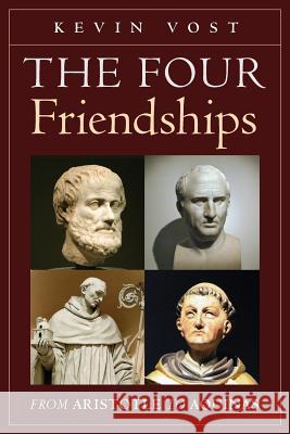 The Four Friendships: From Aristotle to Aquinas Kevin Vost, Shane Kapler 9781621383253 Angelico Press - książka