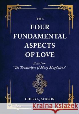 The Four Fundamental Aspects of Love: Based on The Transcripts of Mary Magdalene Jackson, Cheryl 9781945252891 Capucia Publishing - książka