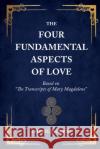 The Four Fundamental Aspects of Love: Based on The Transcripts of Mary Magdalene Cheryl Jackson 9781954920217 Capucia Publishing