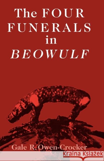 The Four Funerals in Beowulf and the Structure of the Poem Owen-Crocker, Gale 9780719081217 MANCHESTER UNIVERSITY PRESS - książka