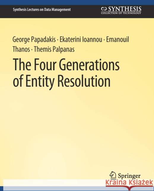 The Four Generations of Entity Resolution George Papadakis Ekaterini Ioannou Emanouil Thanos 9783031007507 Springer International Publishing AG - książka