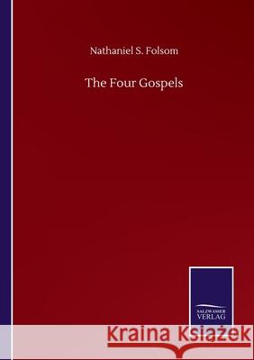 The Four Gospels Nathaniel S. Folsom 9783752502923 Salzwasser-Verlag Gmbh - książka