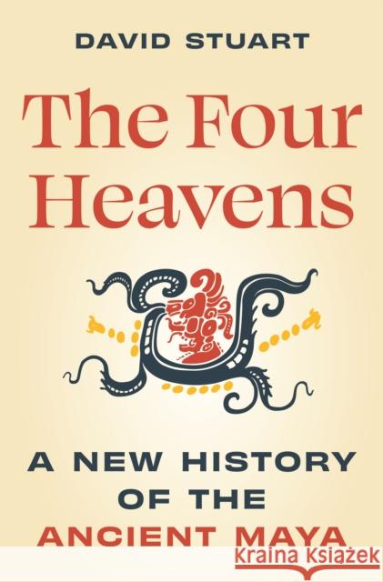 The Four Heavens: A New History of the Ancient Maya David Stuart 9780691213842 Princeton University Press - książka