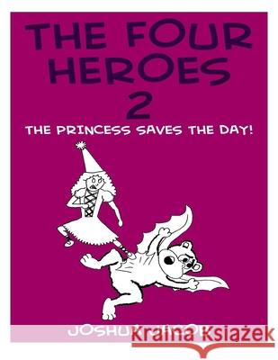 The Four Heroes 2: The Princess Saves the Day! Joshua Jacob 9781515245483 Createspace Independent Publishing Platform - książka