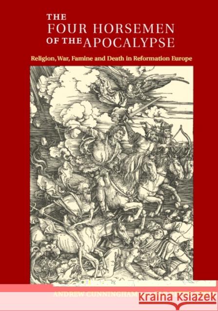 The Four Horsemen of the Apocalypse: Religion, War, Famine and Death in Reformation Europe Cunningham, Andrew 9780521467018 Cambridge University Press - książka