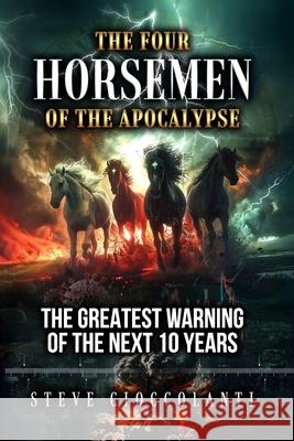 The Four Horsemen of the Apocalypse: The Greatest Warning of the Next 10 Years Steve Cioccolanti 9781922273598 Discover Media - książka