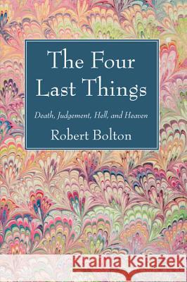 The Four Last Things Robert Bolton 9781498200882 Wipf & Stock Publishers - książka