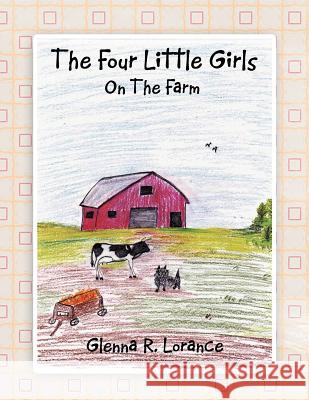 The Four Little Girls: On The Farm Lorance, Glenna R. 9781465309792 Xlibris Corporation - książka