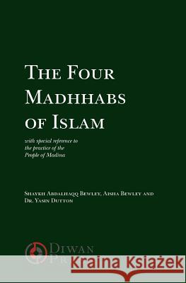 The Four Madhhabs of Islam Abdalhaqq Bewley, Aisha Bewley, Yasin Dutton 9781908892027 Diwan Press - książka