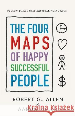 The Four Maps of Happy Successful People Robert G. Allen Aaron Allen 9780997103311 Betterlife Books - książka