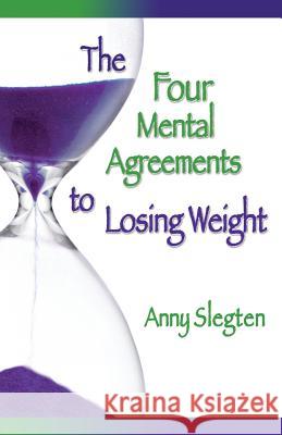 The Four Mental Agreements to Losing Weight Anny Slegten 9781775248903 Kimberlite Publishing House - książka