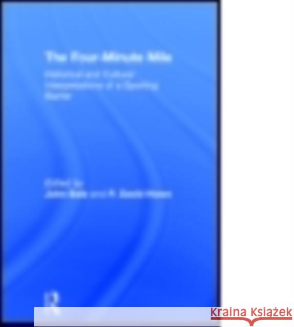 The Four-Minute Mile: Historical and Cultural Interpretations of a Sporting Barrier John Bale David Howe 9780415759489 Routledge - książka