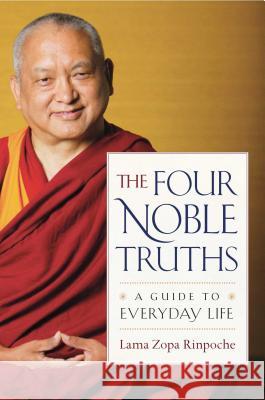 The Four Noble Truths: A Guide to Everyday Life Lama Zopa Rinpoche 9781614293941 Wisdom Publications - książka